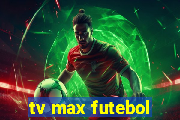 tv max futebol